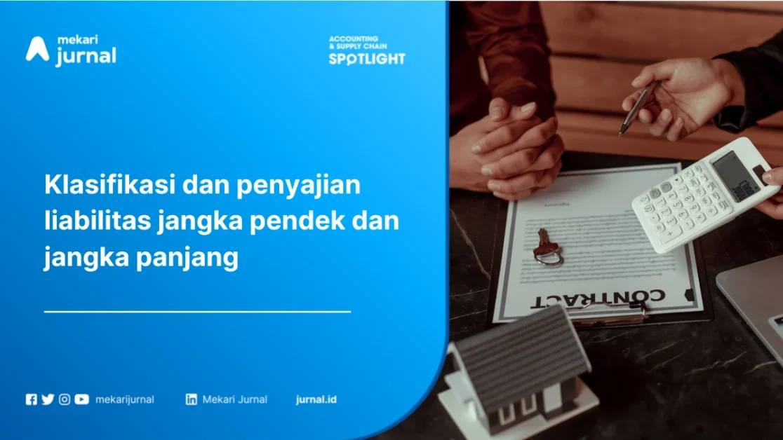 Klasifikasi Liabilitas Jangka Pendek dan Panjang: Pengertian, Kriteria, Contoh, dan Cara Penyajiannya