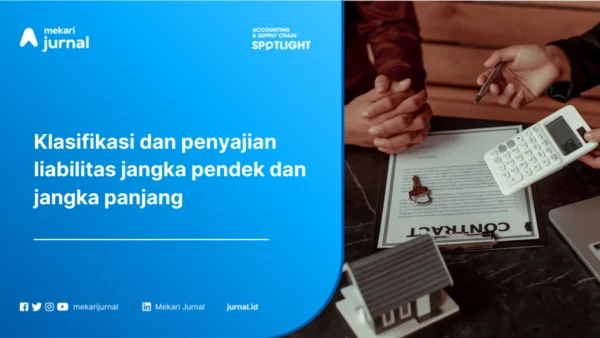 Klasifikasi Liabilitas Jangka Pendek dan Panjang: Pengertian, Kriteria, Contoh, dan Cara Penyajiannya