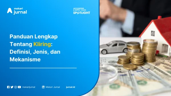Panduan Lengkap Tentang Kliring: Definisi, Jenis, dan Mekanisme