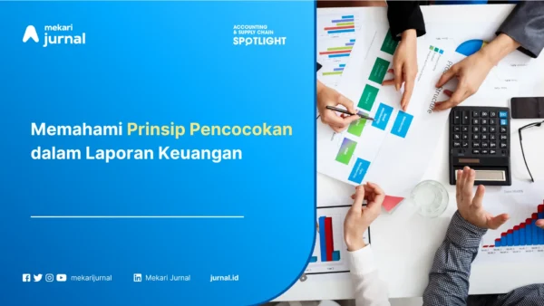 Memahami Prinsip Pencocokan dalam Laporan Keuangan