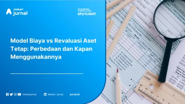 Model Biaya vs Revaluasi Aset Tetap Perbedaan, Kelebihan, Kekurangan, dan Kapan Digunakan