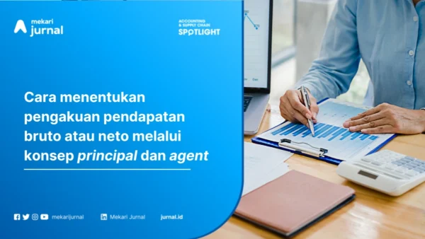Principal vs Agent PSAK 72: Cara Menentukan Pengakuan Pendapatan Bruto atau Neto