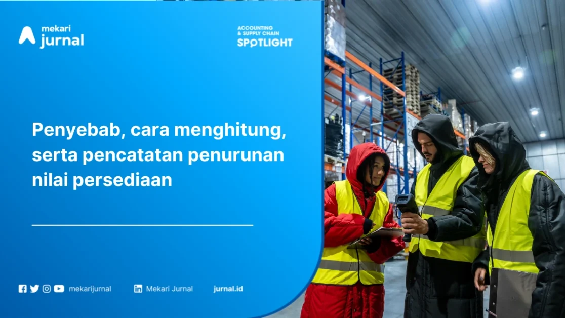 Penurunan Nilai Persediaan: Pengertian, Penyebab, Cara Menghitung, dan Pencatatannya