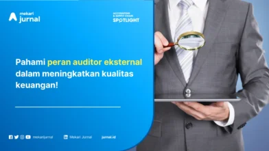 Auditor Eksternal: Pengertian, Tujuan, Peran, dan Manfaat Menggunakan Jasanya