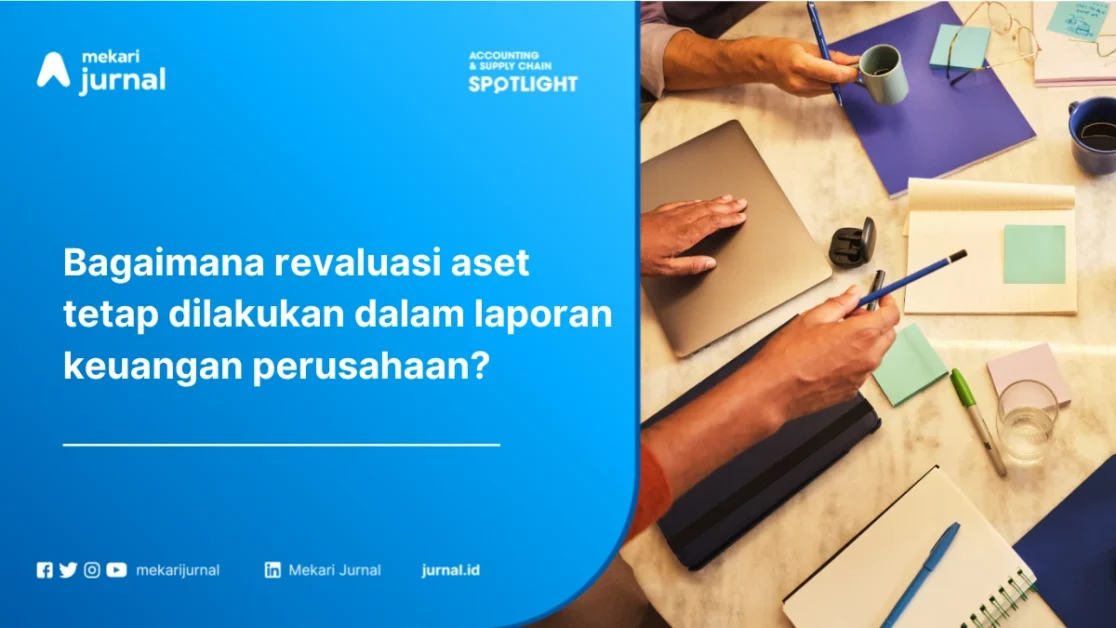 Revaluasi Aset Tetap: Pengertian, Aturan, Pajak, Metode, Jurnal, serta Kelebihan dan Kekurangannya