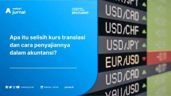 Selisih Kurs Translasi Pengertian, Perlakuan Akuntansi, dan Penyajiannya dalam PSAK 221/IAS 21