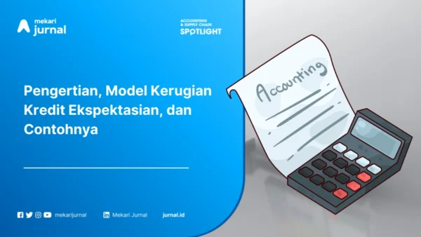 Apa Itu ECL PSAK 71? Pengertian, Model Kerugian Kredit Ekspektasian, dan Contohnya