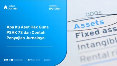 Apa Itu Aset Hak Guna PSAK 73? Pengertian, Pengakuan, dan Contoh Jurnal