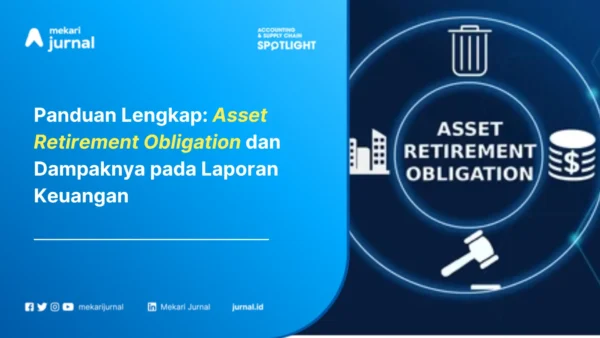 Panduan Lengkap: Asset Retirement Obligation dan Dampaknya pada Laporan Keuangan