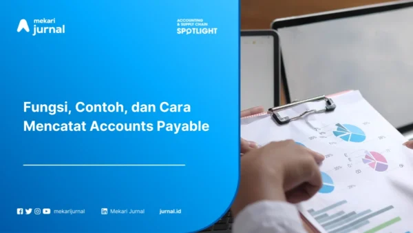 Accounts Payable: Pengertian, Fungsi, Contoh, dan Cara Mencatatnya