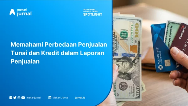 Memahami Perbedaan Penjualan Tunai dan Kredit dalam Laporan Penjualan