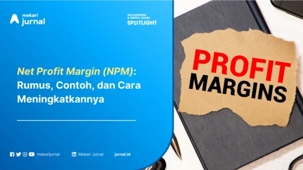Net Profit Margin (NPM): Pengertian, Rumus, Contoh, dan Cara Meningkatkannya