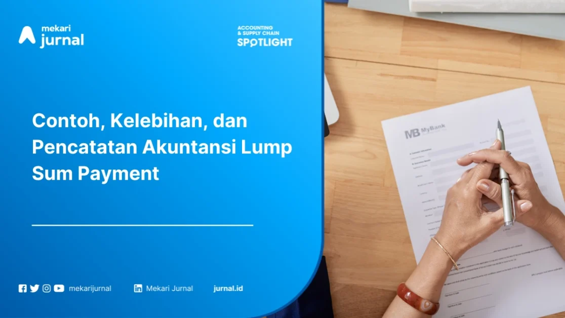 Lump Sum Payment: Pengertian, Contoh, Kelebihan, dan Pencatatan Akuntansinya