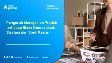 Pengaruh Manajemen Produk terhadap Biaya Operasional: Strategi dan Studi Kasus