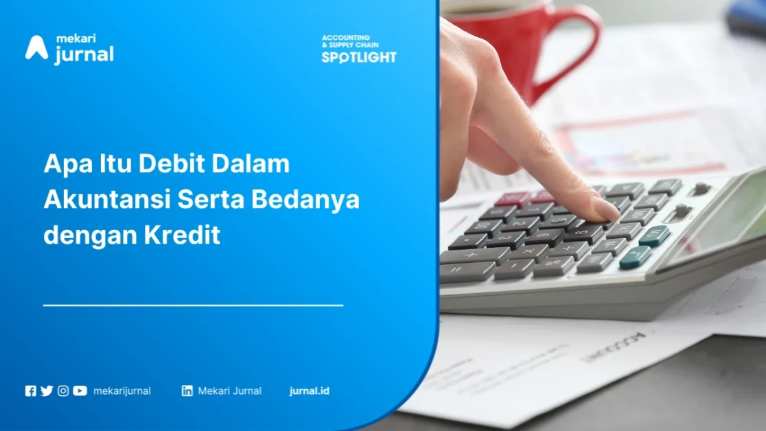 Debit Adalah: Pengertian, Fungsi, Contoh, dan Bedanya dengan Kredit