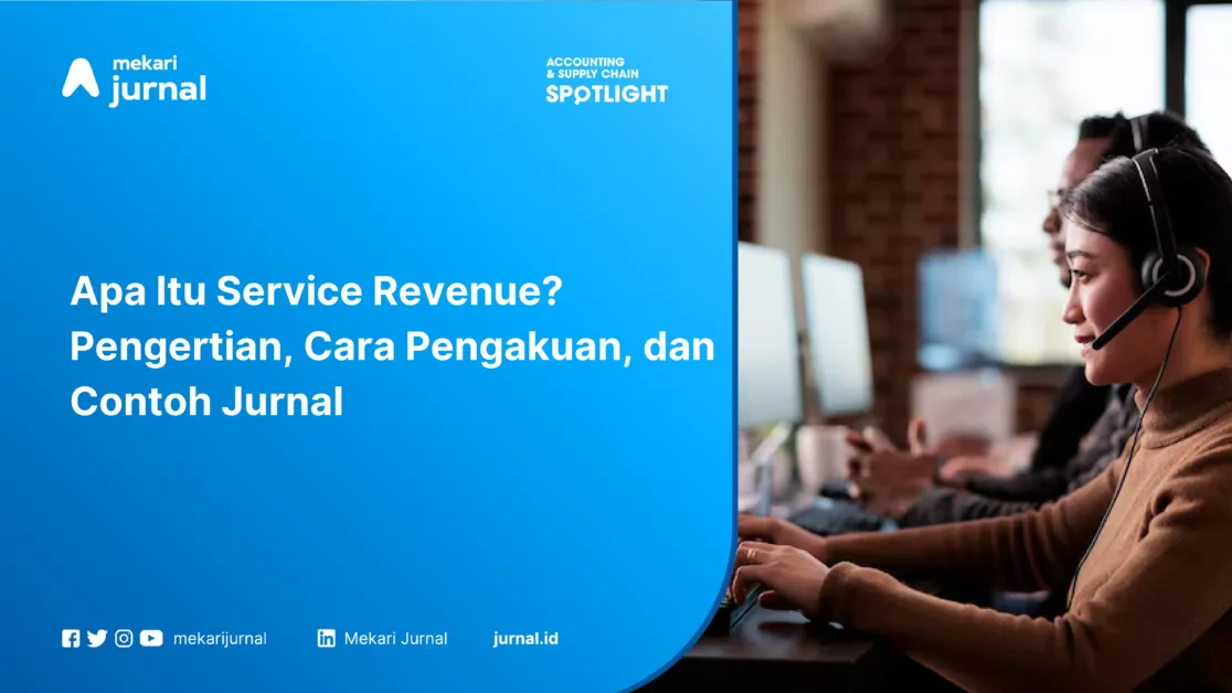 Apa Itu Service Revenue? Pengertian, Cara Pengakuan, dan Contoh Jurnal