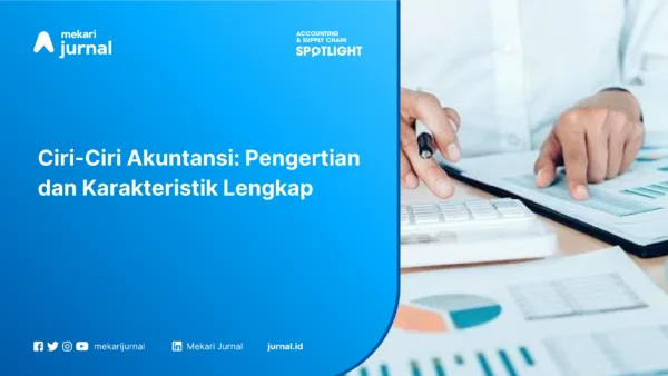 Ciri-Ciri Akuntansi Pengertian dan Karakteristik Lengkap