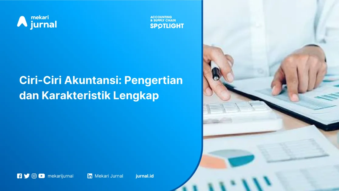 Ciri-Ciri Akuntansi: Pengertian dan Karakteristik Lengkap
