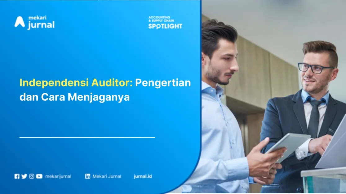 Independensi Auditor: Pengertian dan Cara Menjaganya