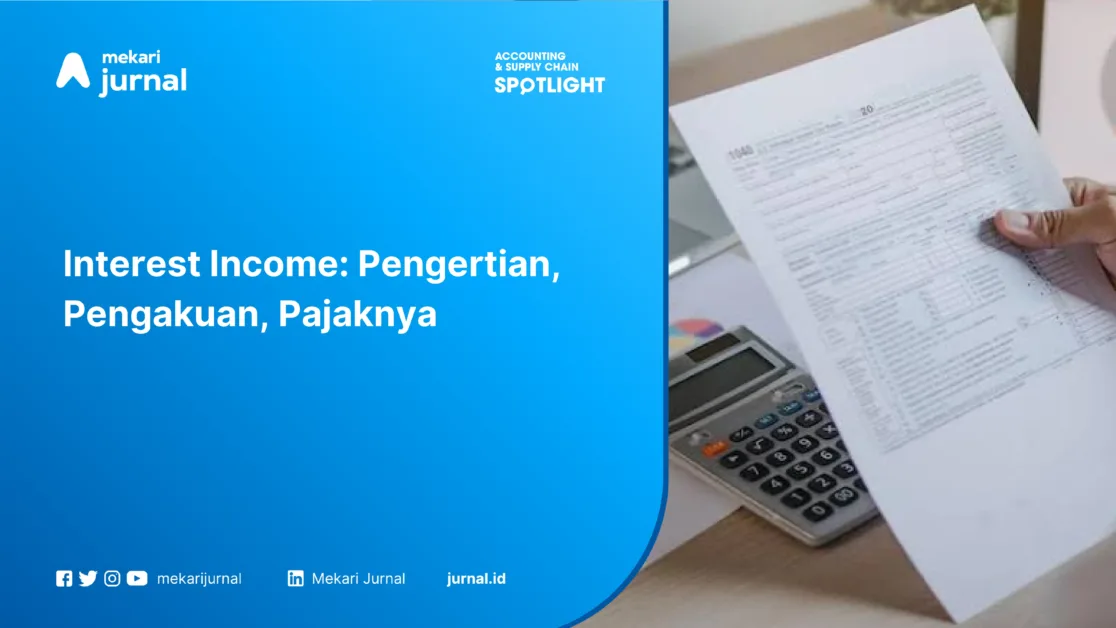 Interest Income: Pengertian, Pengakuan, Pajaknya