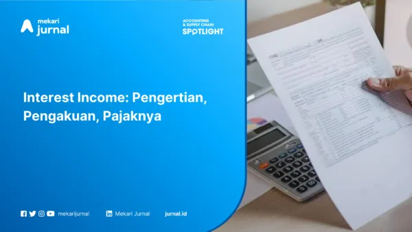 Interest Income: Pengertian, Pengakuan, Pajaknya