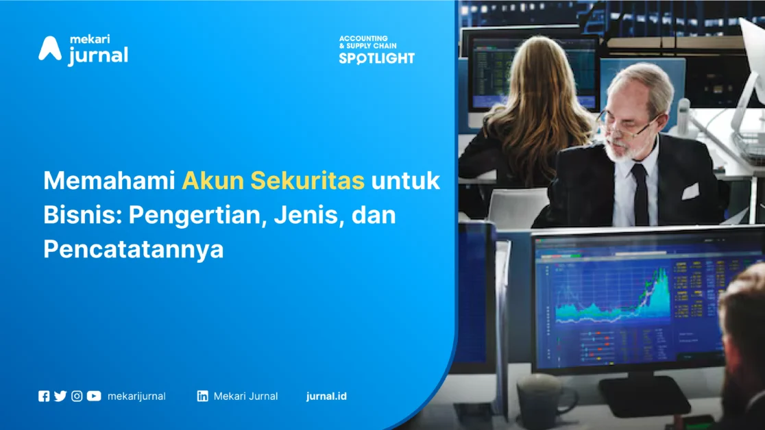 Memahami Akun Sekuritas untuk Bisnis Pengertian, Jenis, dan Pencatatannya
