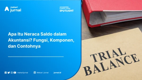 Apa Itu Neraca Saldo dalam Akuntansi? Fungsi, Komponen, dan Contohnya