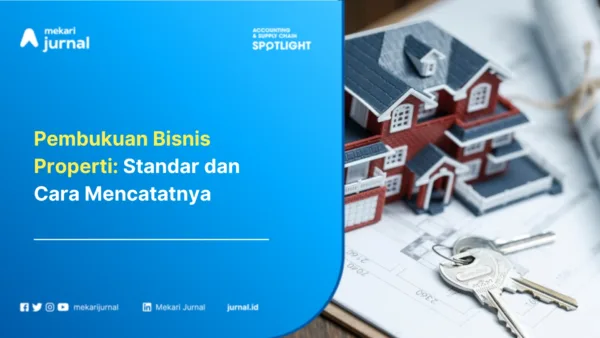 Pembukuan Bisnis Properti: Standar dan Cara Mencatatnya