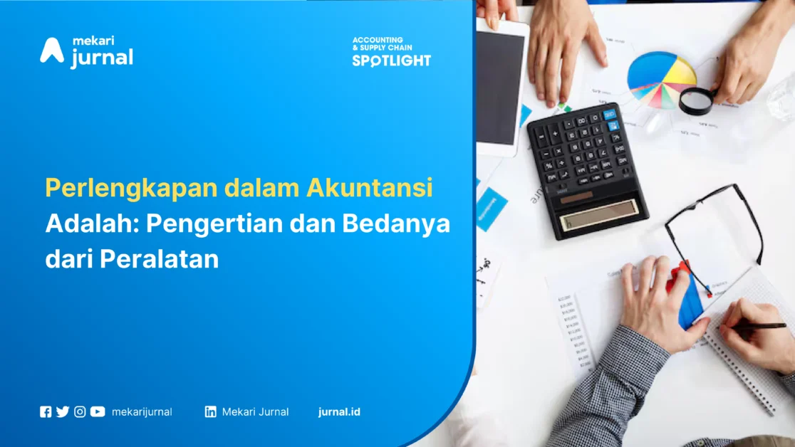 Perlengkapan dalam Akuntansi Adalah Pengertian dan Bedanya dari Peralatan