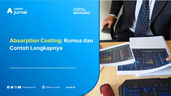 Absorption Costing: Rumus dan Contoh Lengkapnya