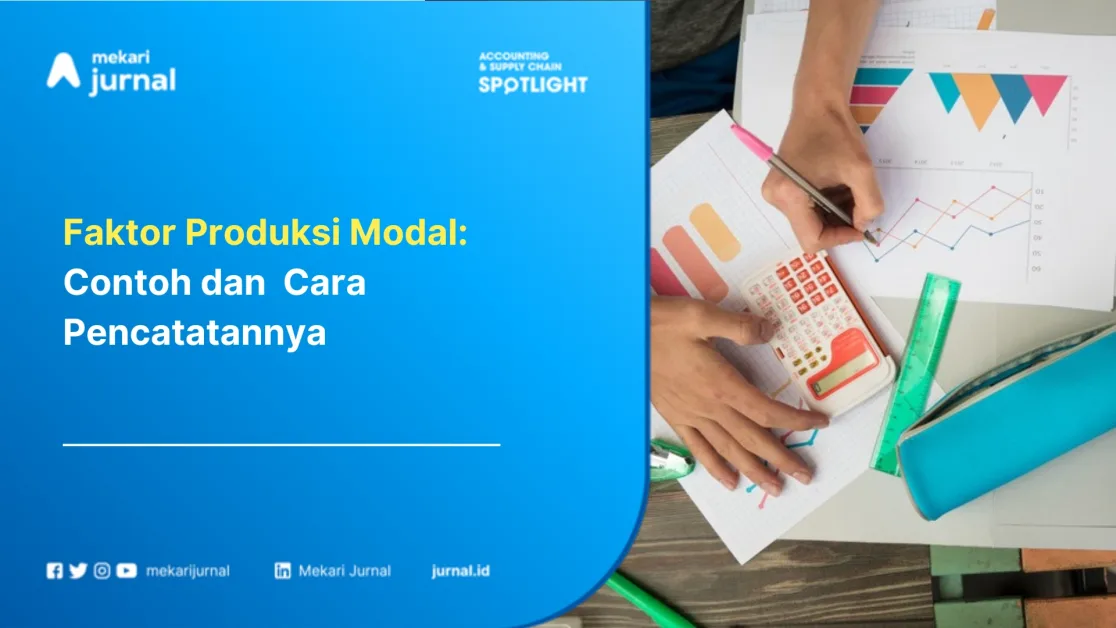 Faktor Produksi Modal: Contoh dan Cara Pencatatannya