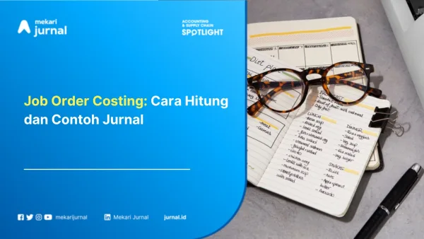 Job Order Costing Cara Hitung dan Contoh Jurnal