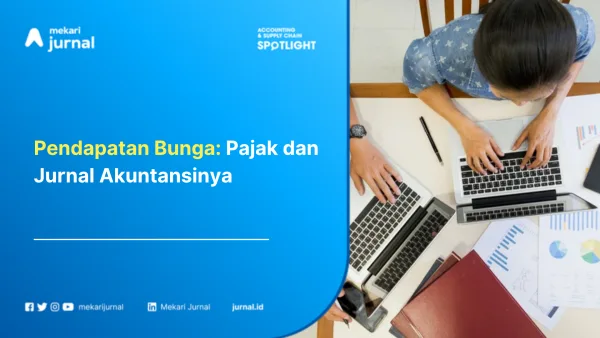 Pendapatan Bunga: Pajak dan Jurnal Akuntansinya