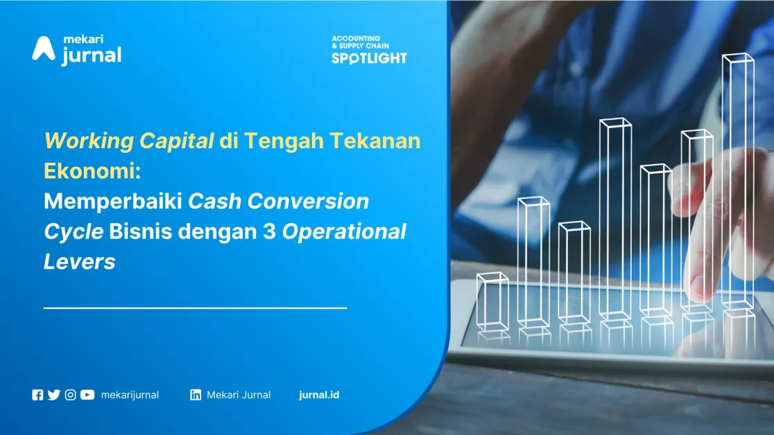 Working Capital di Tengah Tekanan: Operational Levers Mana yang Benar-Benar Memperbaiki Cash Conversion?