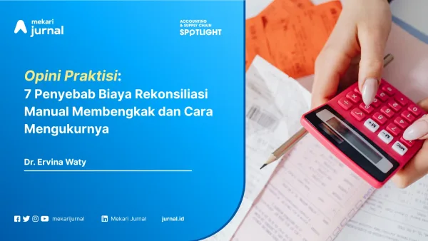 7 Penyebab Biaya Rekonsiliasi Manual Membengkak dan Cara Mengukurnya