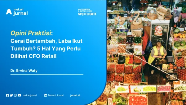 Gerai Bertambah, Laba Ikut Tumbuh? 5 Hal Yang Perlu Dilihat CFO Retail